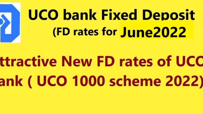 UCO bank fd rates june 2022 UCO bank FD rates 2022
