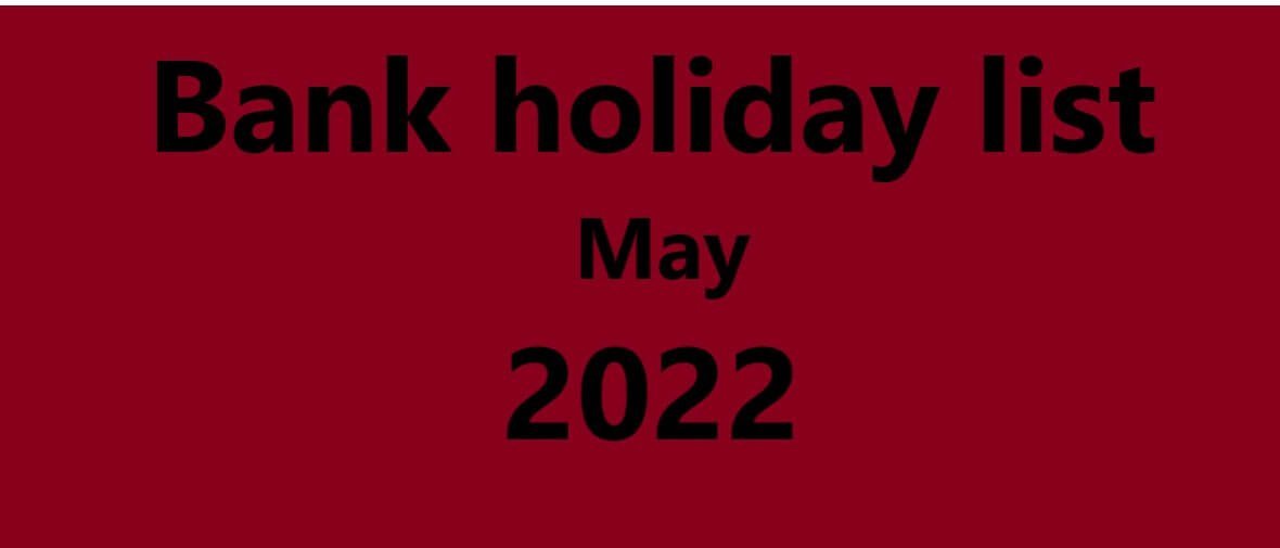 Bank holidays in may 2022 : Get Complete list - fundsinflux.com